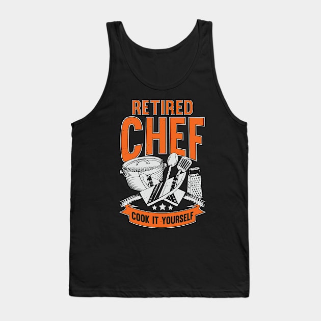 Retired Chef Cook It Yourself Tank Top by Dolde08